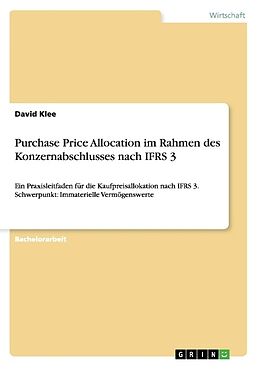 Kartonierter Einband Purchase Price Allocation im Rahmen des Konzernabschlusses nach IFRS 3 von David Klee