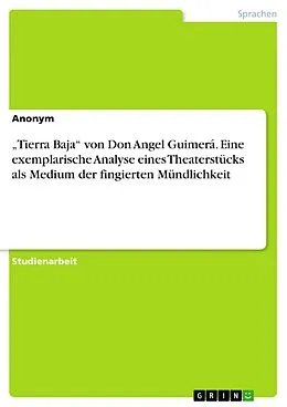 E-Book (pdf) "Tierra Baja" von Don Angel Guimerá. Eine exemplarische Analyse eines Theaterstücks als Medium der fingierten Mündlichkeit von Anonym