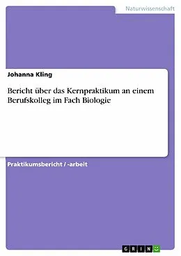 E-Book (pdf) Bericht über das Kernpraktikum an einem Berufskolleg im Fach Biologie von Johanna Kling