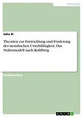 E-Book (epub) Theorien zur Entwicklung und Förderung der moralischen Urteilsfähigkeit. Das Stufenmodell nach Kohlberg von Julia O.