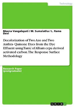 E-Book (pdf) Decolorization of Two Azo and Two Anthra- Quinone Dyes from the Dye Effluent using Tunic of Allium cepa derived activated carbon. The Response Surface Methodology von Meena Vangalapati, M. Sumalatha, L. Rama Devi