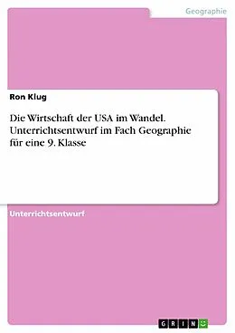 E-Book (pdf) Die Wirtschaft der USA im Wandel. Unterrichtsentwurf im Fach Geographie für eine 9. Klasse von Ron Klug
