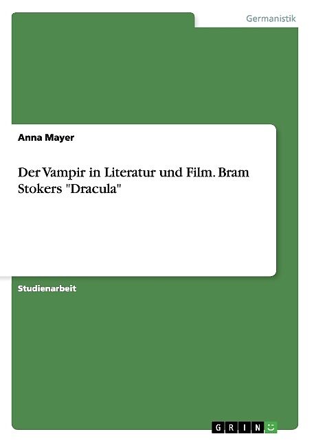 Der Vampir in Literatur und Film. Bram Stokers "Dracula"