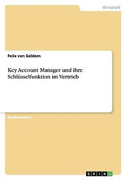 Kartonierter Einband Key Account Manager und ihre Schlüsselfunktion im Vertrieb von Felix von Geldern