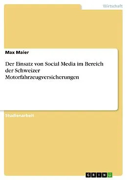 E-Book (pdf) Der Einsatz von Social Media im Bereich der Schweizer Motorfahrzeugversicherungen von Max Maier