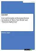 E-Book (pdf) Love and Sexuality in Dystopian Fiction. An Analysis of "Brave New World" and "Nineteen Eighty-Four" von Lena Gräf