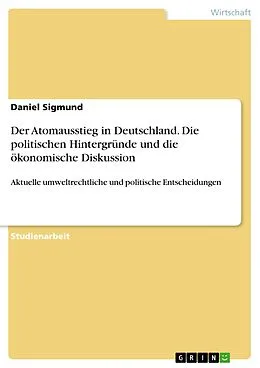 E-Book (pdf) Der Atomausstieg in Deutschland. Die politischen Hintergründe und die ökonomische Diskussion von Daniel Sigmund