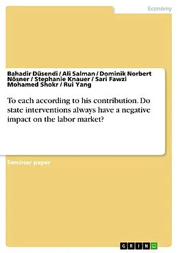 E-Book (pdf) To each according to his contribution. Do state interventions always have a negative impact on the labor market? von Bahadir Düsendi, Ali Salman, Dominik Norbert Nösner