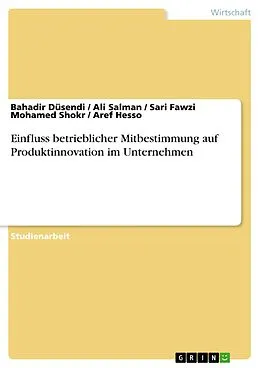 E-Book (epub) Einfluss betrieblicher Mitbestimmung auf Produktinnovation im Unternehmen von Bahadir Düsendi, Ali Salman, Sari Fawzi Mohamed Shokr