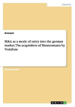 Couverture cartonnée M&A as a mode of entry into the german market. The acquisition of Mannesmann by Vodafone de Anonym