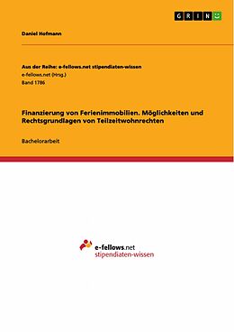 E-Book (pdf) Finanzierung von Ferienimmobilien. Möglichkeiten und Rechtsgrundlagen von Teilzeitwohnrechten von Daniel Hofmann
