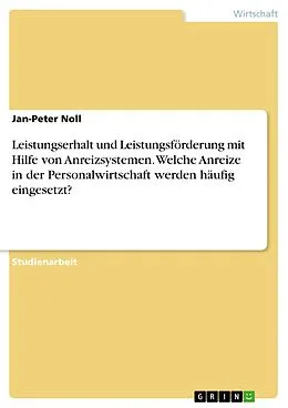 E-Book (epub) Leistungserhalt und Leistungsförderung mit Hilfe von Anreizsystemen. Welche Anreize in der Personalwirtschaft werden häufig eingesetzt? von Jan-Peter Noll
