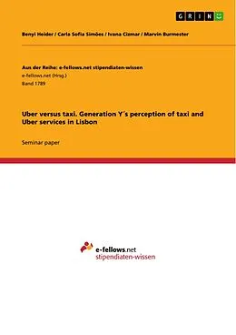 E-Book (pdf) Uber versus taxi. Generation Y´s perception of taxi and Uber services in Lisbon von Benyi Heider, Carla Sofia Simões, Ivana Cizmar