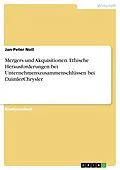 E-Book (epub) Mergers und Akquisitionen. Ethische Herausforderungen bei Unternehmenszusammenschlüssen bei DaimlerChrysler von Jan-Peter Noll