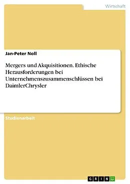E-Book (epub) Mergers und Akquisitionen. Ethische Herausforderungen bei Unternehmenszusammenschlüssen bei DaimlerChrysler von Jan-Peter Noll