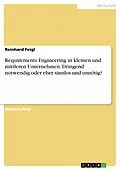 E-Book (pdf) Requirements Engineering in kleinen und mittleren Unternehmen. Dringend notwendig oder eher sinnlos und unnötig? von Reinhard Feigl