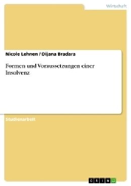 Kartonierter Einband Formen und Voraussetzungen einer Insolvenz von Nicole Lehnen, Dijana Bradara