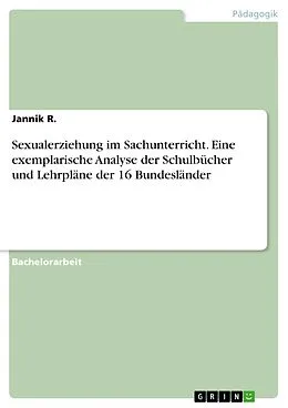 E-Book (pdf) Sexualerziehung im Sachunterricht. Eine exemplarische Analyse der Schulbücher und Lehrpläne der 16 Bundesländer von Jannik R.