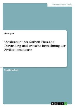 Kartonierter Einband "Zivilisation" bei Norbert Elias. Die Darstellung und kritische Betrachtung der Zivilisationstheorie von Anonym