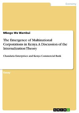 E-Book (pdf) The Emergence of Multinational Corporations in Kenya. A Discussion of the Internalization Theory von Mbogo Wa Wambui