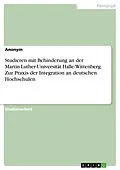 E-Book (pdf) Studieren mit Behinderung an der Martin-Luther-Universität Halle-Wittenberg. Zur Praxis der Integration an deutschen Hochschulen von Anonym