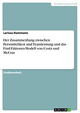 E-Book (pdf) Der Zusammenhang zwischen Persönlichkeit und Teamleistung und das Fünf-Faktoren-Modell von Costa und McCrae von Larissa Dammann