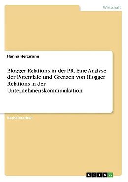 Kartonierter Einband Blogger Relations in der PR. Eine Analyse der Potentiale und Grenzen von Blogger Relations in der Unternehmenskommunikation von Hanna Herzmann