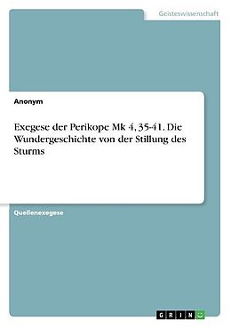 Kartonierter Einband Exegese der Perikope Mk 4, 35-41. Die Wundergeschichte von der Stillung des Sturms von Anonymous