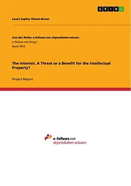 E-Book (pdf) The Internet. A Threat or a Benefit for the Intellectual Property? von Laura Sophie Thimm-Braun