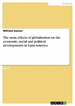 E-Book (epub) The main effects of globalisation on the economic, social and political developments in Latin America von William Garner