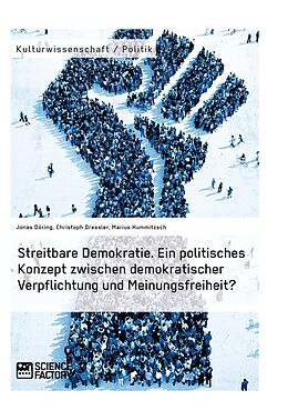 E-Book (pdf) Streitbare Demokratie. Ein politisches Konzept zwischen demokratischer Verpflichtung und Meinungsfreiheit? von Jonas Döring, Christoph Dressler, Marius Hummitzsch