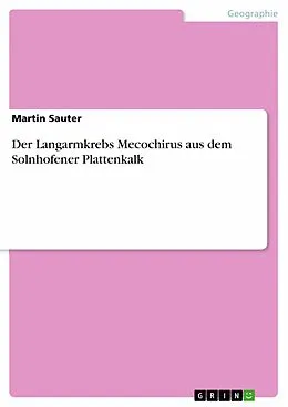 E-Book (pdf) Der Langarmkrebs Mecochirus aus dem Solnhofener Plattenkalk von Martin Sauter