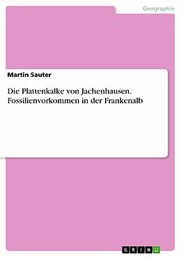 E-Book (pdf) Die Plattenkalke von Jachenhausen. Fossilienvorkommen in der Frankenalb von Martin Sauter