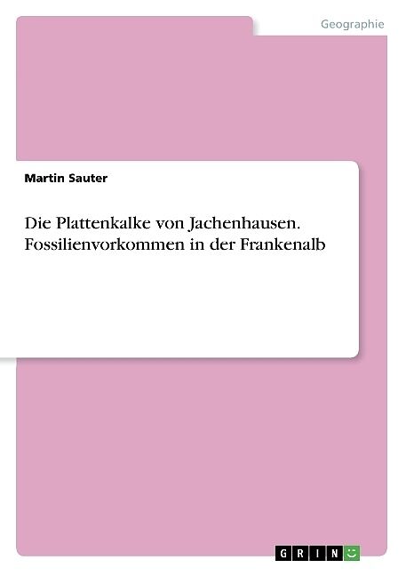 Die Plattenkalke von Jachenhausen. Fossilienvorkommen in der Frankenalb