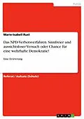 E-Book (pdf) Das NPD-Verbotsverfahren. Sinnfreier und aussichtsloser Versuch oder Chance für eine wehrhafte Demokratie? von Marie-Isabell Rust