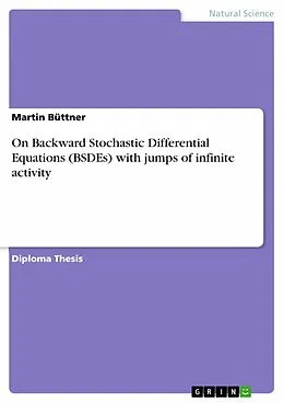 E-Book (pdf) On Backward Stochastic Differential Equations (BSDEs) with jumps of infinite activity von Martin Büttner