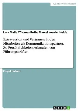 E-Book (epub) Extraversion und Vertrauen in den Mitarbeiter als Kommunikationspartner. Zu Persönlichkeitsmerkmalen von Führungskräften von Lara Maile, Thomas Roth, Marcel von der Heide