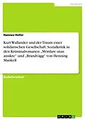 E-Book (pdf) Kurt Wallander und der Traum einer solidarischen Gesellschaft. Sozialkritik in den Kriminalromanen "Mördare utan ansikte" und "Brandvägg" von Henning Mankell von Hannes Hofer