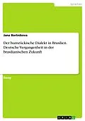 E-Book (pdf) Der hunsrückische Dialekt in Brasilien. Deutsche Vergangenheit in der brasilianischen Zukunft von Jana Bortnikova
