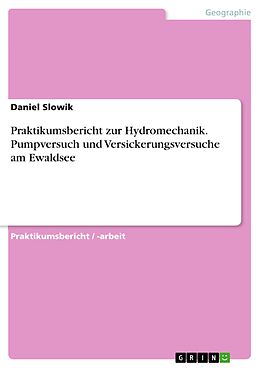 E-Book (pdf) Praktikumsbericht zur Hydromechanik. Pumpversuch und Versickerungsversuche am Ewaldsee von Daniel Slowik