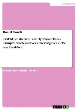 E-Book (epub) Praktikumsbericht zur Hydromechanik. Pumpversuch und Versickerungsversuche am Ewaldsee von Daniel Slowik