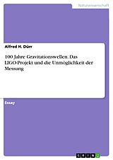 E-Book (pdf) 100 Jahre Gravitationswellen. Das LIGO-Projekt und die Unmöglichkeit der Messung von Alfred H. Dürr