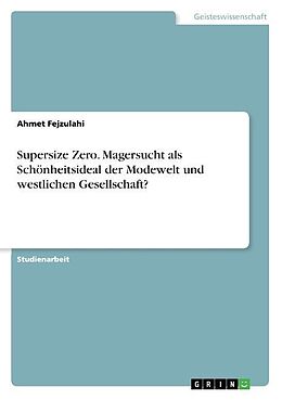 Kartonierter Einband Supersize Zero. Magersucht als Schönheitsideal der Modewelt und westlichen Gesellschaft? von Ahmet Fejzulahi