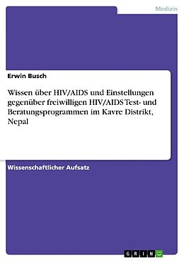 Kartonierter Einband Wissen über HIV/AIDS und Einstellungen gegenüber freiwilligen HIV/AIDS Test- und Beratungsprogrammen im Kavre Distrikt, Nepal von Erwin Busch