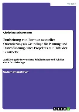 E-Book (pdf) Erarbeitung von Formen sexueller Orientierung als Grundlage für Planung und Durchführung eines Projektes mit Hilfe der Lerntheke von Christina Scharmann