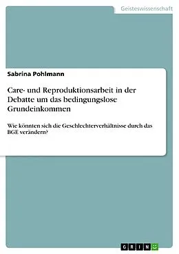 E-Book (pdf) Care- und Reproduktionsarbeit in der Debatte um das bedingungslose Grundeinkommen von Sabrina Pohlmann