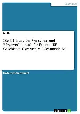 E-Book (epub) Die Erklärung der Menschen- und Bürgerrechte: Auch für Frauen? (EF Geschichte, Gymnasium / Gesamtschule) von N. H.