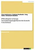 E-Book (pdf) IP-Box-Regime in Europa. Steuerplanungsmöglichkeiten für deutsche Unternehmen von Irina Andreiescu, Andreas Hasibeder, Jörg Hofer