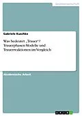 E-Book (pdf) Was bedeutet "Trauer"? Trauerphasen-Modelle und Trauerreaktionen im Vergleich von Gabriele Kuschke