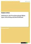 E-Book (pdf) Stilelement oder Verschwendung? White Space Advertising auf dem Prüfstand von Stephan Seltzer